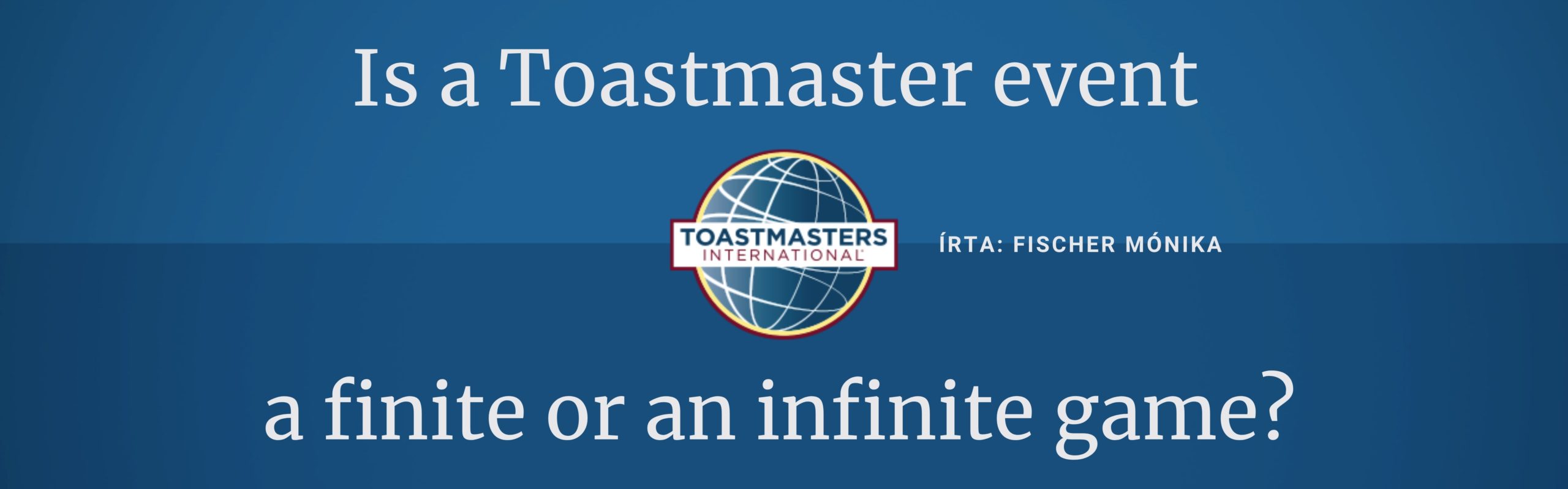 You are currently viewing Toastmasters – finite or infinite game?